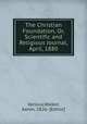 The Christian Foundation, Or, Scientific and Religious Journal, April, 1880, Various,Walker, Aaron, 1826- [Editor] 