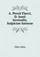 A. Persii Flacci, D. Iunii Iuvenalis, Sulpiciae Saturae, Otto Jahn 