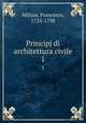 Principj di architettura civile. 1, Milizia, Francesco, 1725-1798 