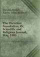 The Christian Foundation, Or, Scientific and Religious Journal, May, 1880, Various,Walker, Aaron, 1826- [Editor] 