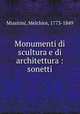 Monumenti di scultura e di architettura : sonetti, Missirini, Melchior, 1773-1849 