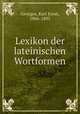 Lexikon der lateinischen Wortformen, Georges, Karl Ernst, 1806-1895 