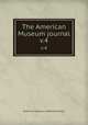 The American Museum journal. v.4, American Museum of Natural History 