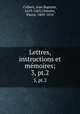 Lettres, instructions et mmoires;. 3, pt.2, Jean Baptiste Colbert 
