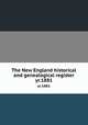 The New England historical and genealogical register. yr.1881, Waters, Henry F. (Henry Fritz-Gilbert). Genealogical gleanings in England,New England Historic Genealogical Society,New England Historic Genealogical Society. Proceedings 