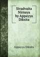 Sivadvaita Nirnaya by Appayya Diksita, Appayya Diksita 