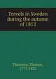 Travels in Sweden during the autumn of 1812, Thomson, Thomas, 1773-1852 