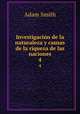 Investigacin de la naturaleza y causas de la riqueza de las naciones. 4, Adam Smith 