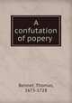 A confutation of popery, Bennet, Thomas, 1673-1728 