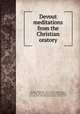 Devout meditations from the Christian oratory, Bennet, Benjamin, 1674-1726,Scougal, Henry, 1650-1678. Life of God in the soul of man,Palmer, Samuel, 1741-1813,Winnard, James, Printer, 1819 