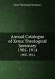 Annual Catalogue of Xenia Theological Seminary. 1905-1914, Xenia Theological Seminary 