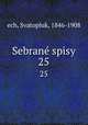 Sebran spisy. 25, ech, Svatopluk, 1846-1908 