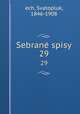 Sebran spisy. 29, ech, Svatopluk, 1846-1908 