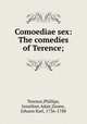Comoediae sex: The comedies of Terence;, Terence,Phillips, Jonathan Adair,Zeune, Johann Karl, 1736-1788 