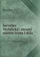 Jaroslav Vrchlicky; struny nastin ivota i dila, Fr. Mejsnar 