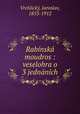 Rabinska moudros : veselohra o 3 jednanich, Jaroslav Vrchlicky 