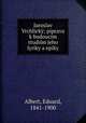 Jaroslav Vrchlicky; piprava k budoucim studiim jeho lyriky a epiky, Albert, Eduard, 1841-1900 