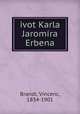 ivot Karla Jaromira Erbena, Brandl, Vincenc, 1834-1901 