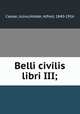 Belli civilis libri III;, Caesar, Julius,Holder, Alfred, 1840-1916 