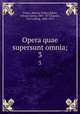 Opera quae supersunt omnia;. 3, Cicero, Marcus Tullius,Baiter, Johann Georg, 1801-1877,Kayser, Carl Ludwig, 1808-1872 