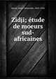 Zidji; etude de moeurs sud-africaines, Junod, Henri Alexandre, 1863-1934 