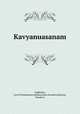 Kavyanuasanam, Vagbhatta, son of Nemikumara,Kedaranatha,Sivadatta,Sharma, Vasudeva 