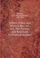 Matter, Ether, and Motion, Rev. ed., enl. The Factors and Relations of Physical Science, Dolbear, A. E. (Amos Emerson), 1837-1910 