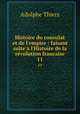 Histoire du consulat et de l`empire : faisant suite l`Histoire de la rvolution francaise. 11, Thiers, Adolphe, 1797-1877 