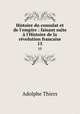 Histoire du consulat et de l`empire : faisant suite l`Histoire de la rvolution francaise. 15, Thiers, Adolphe, 1797-1877 