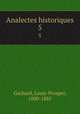 Analectes historiques. 5, Gachard, Louis-Prosper, 1800-1885 