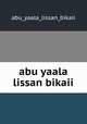 abu yaala lissan bikaii, Abu Yaala Lissan Bikaii 