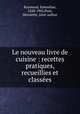 Le nouveau livre de cuisine : recettes pratiques, recueillies et classees, Raymond, Emmeline, 1828-1902,Poul, Henriette, joint author 