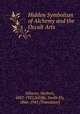 Hidden Symbolism of Alchemy and the Occult Arts, Silberer, Herbert, 1882-1922,Jelliffe, Smith Ely, 1866-1945 [Translator] 