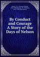 By Conduct and Courage A Story of the Days of Nelson, Henty, G. A. (George Alfred), 1832-1902,Rainey, W. (William), 1852-1936 [Illustrator] 