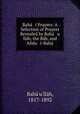 Baha i Prayers: A Selection of Prayers Revealed by Baha u llah, the Bab, and Abdu l-Baha, Bahaullah 