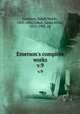 Emerson`s complete works. v.9, Emerson, Ralph Waldo, 1803-1882,Cabot, James Elliot, 1821-1903, ed 