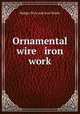 Ornamental wire & iron work, Badger Wire and Iron Works 