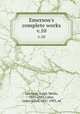 Emerson`s complete works. v.10, Emerson, Ralph Waldo, 1803-1882,Cabot, James Elliot, 1821-1903, ed 