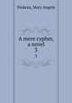 A mere cypher, a novel. 3, Dickens, Mary Angela 