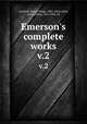Emerson`s complete works. v.2, Emerson, Ralph Waldo, 1803-1882,Cabot, James Elliot, 1821-1903, ed 