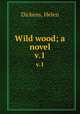 Wild wood; a novel. v.1, Dickens, Helen 