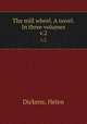 The mill wheel. A novel. In three volumes.. v.2, Dickens, Helen 