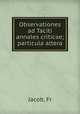 Observationes ad Taciti annales criticae; particula altera, Fr. Jacob 