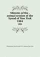 Minutes of the . annual session of the Synod of New York. 1884, Presbyterian Church in the U.S.A. Synod of New York 