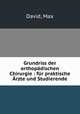 Grundriss der orthopadischen Chirurgie : fur praktische Arzte und Studierende, David, Max 