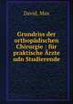 Grundriss der orthopadischen Chirurgie : fur praktische Arzte udn Studierende, David, Max 