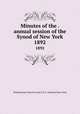 Minutes of the . annual session of the Synod of New York. 1892, Presbyterian Church in the U.S.A. Synod of New York 
