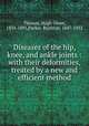 Diseases of the hip, knee, and ankle joints : with their deformities, treated by a new and efficient method, Thomas, Hugh Owen, 1834-1891,Parker, Rushton, 1847-1932 
