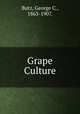 Grape Culture, Butz, George C., 1863-1907. 