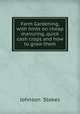 Farm Gardening, with hints on cheap manuring, quick cash crops and how to grow them, Johnson & Stokes 